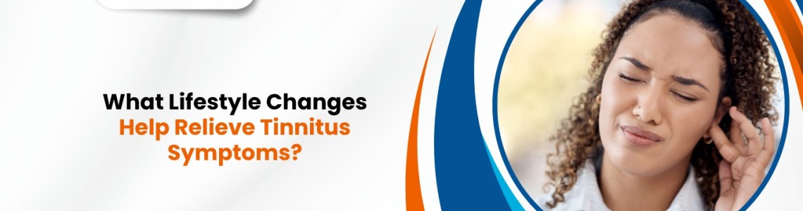 What Lifestyle Changes Help Relieve Tinnitus Symptoms?