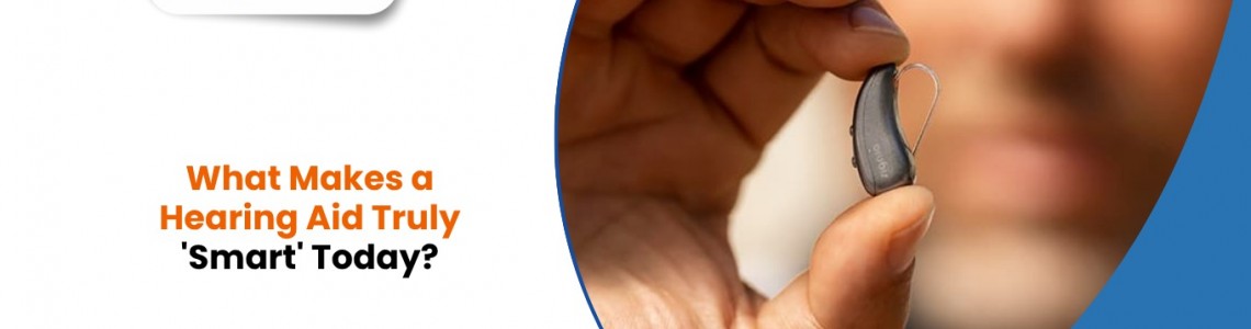 What Makes a Hearing Aid Truly 'Smart' Today?