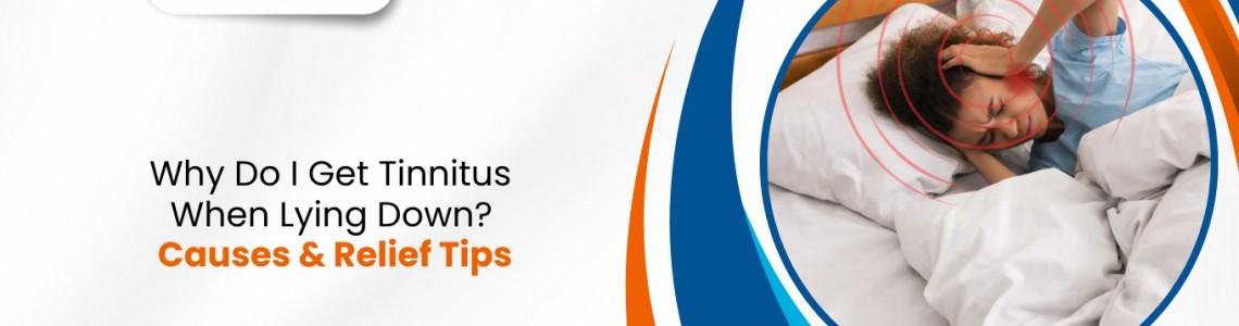 Why Do I Get Tinnitus When Lying Down? Causes & Relief Tips
