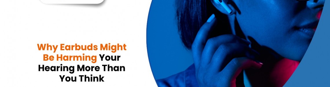 Why Earbuds Might Be Harming Your Hearing More Than You Think