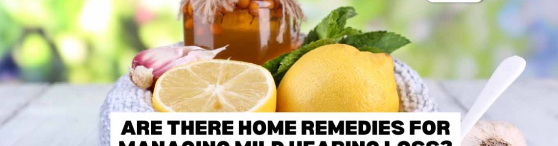 Are There Home Remedies For Managing Mild Hearing Loss?