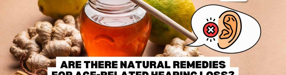 Are There Natural Remedies For Age-Related Hearing Loss?
