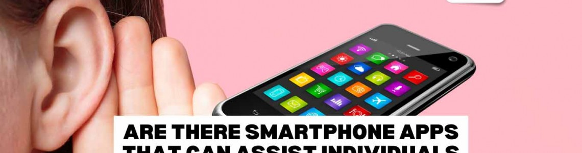 Are There Smartphone Apps That Can Assist Individuals with Hearing Loss?