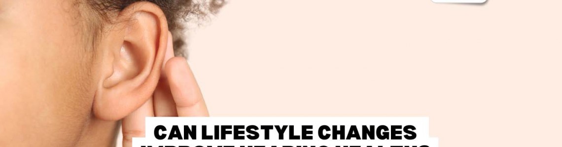 Can Lifestyle Changes Improve Hearing Health?