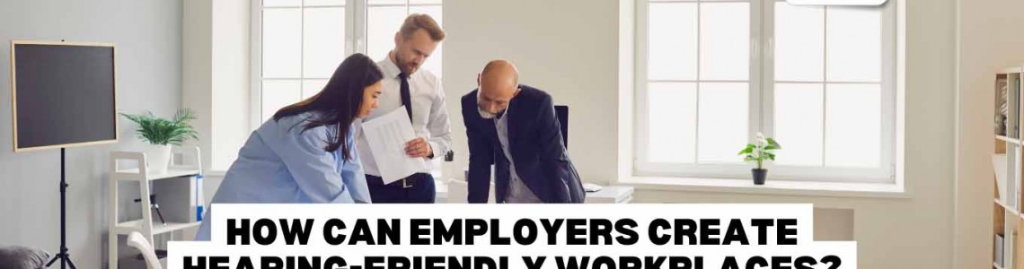 How Can Employers Create Hearing-Friendly Workplaces?