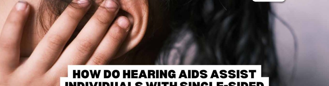 How Do Hearing Aids Assist Individuals with Single-Sided Deafness?