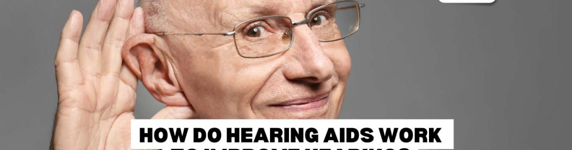 How Do Hearing Aids Work To Improve Hearing?
