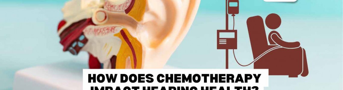 How Does Chemotherapy Impact Hearing Health?