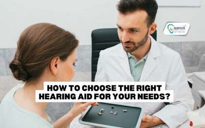 How To Choose The Right Hearing Aid For Your Needs?