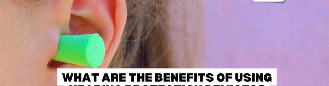 What Are The Benefits of Using Hearing Protection Devices?