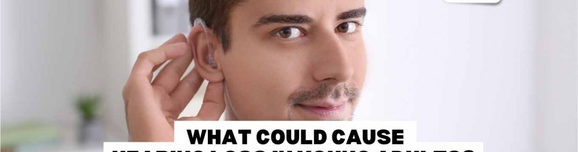 What Could Cause Hearing Loss in Young Adults?