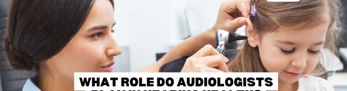 What Role Do Audiologists Play In Hearing Health?