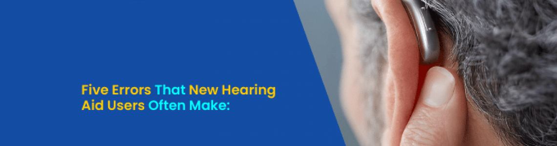 Five Errors That New Hearing Aid Users Often Make