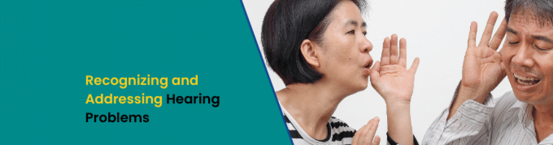 Recognizing and Addressing Hearing Problems