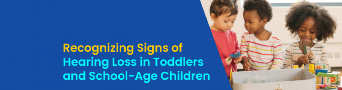Recognizing Signs of Hearing Loss in Toddlers and School-Age Children