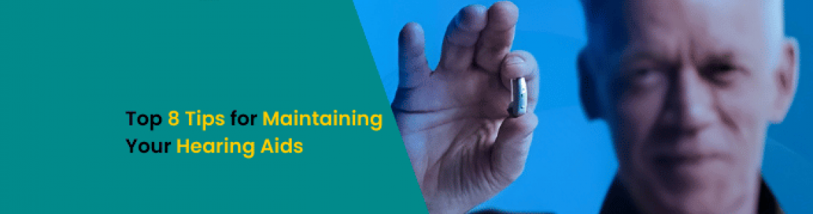 Top 8 Tips for Maintaining Your Hearing Aids