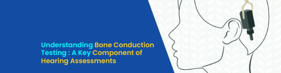 Understanding Bone Conduction Testing: A Key Component of Hearing Assessments