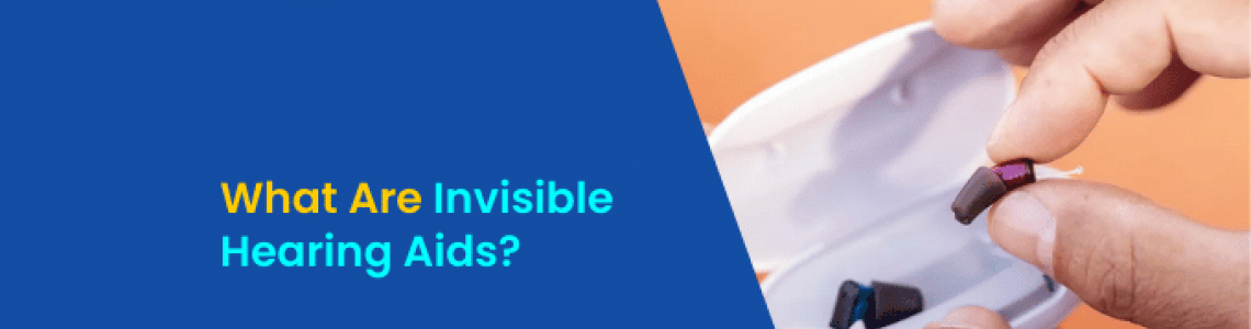 What Are Invisible Hearing Aids?