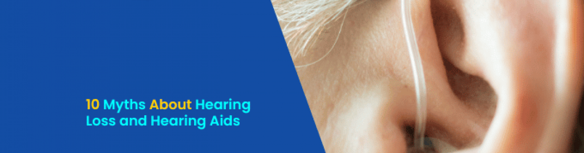 10 Myths About Hearing Loss and Hearing Aids