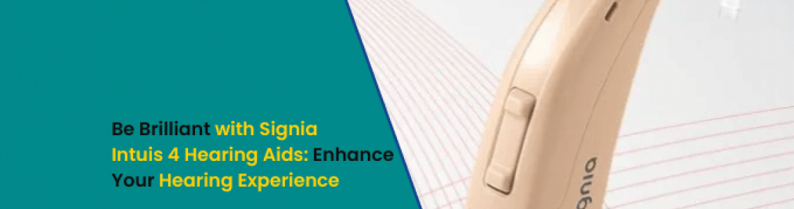Be Brilliant with Signia Intuis 4 Hearing Aids: Enhance Your Hearing Experience