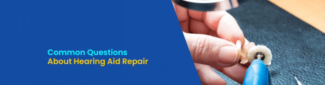 Common Questions About Hearing Aid Repair