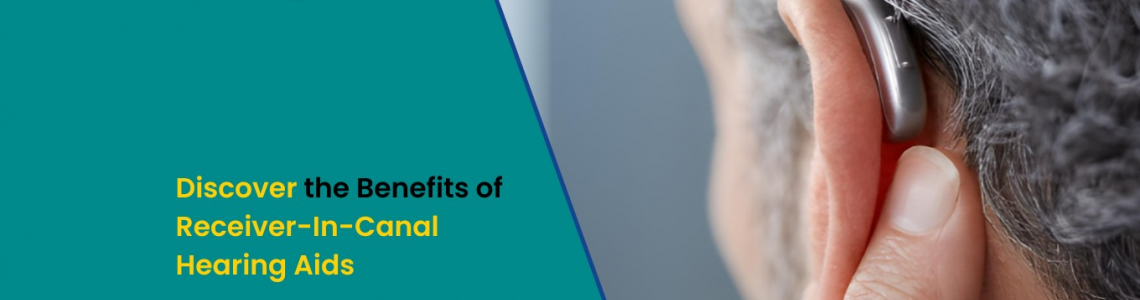 Discover the Benefits of Receiver-In-Canal Hearing Aids
