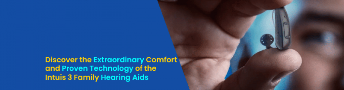 Discover the Extraordinary Comfort and Proven Technology of the Intuis 3 Family Hearing Aids