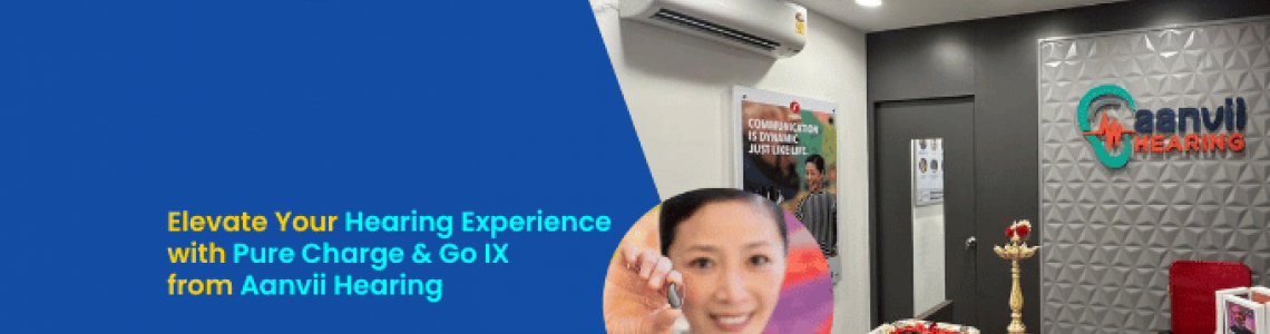 Elevate Your Hearing Experience with Pure Charge&Go IX from Aanvii Hearing