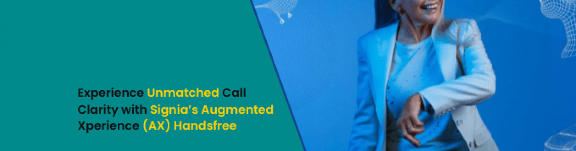 Experience Unmatched Call Clarity with Signia’s Augmented Xperience (AX) Handsfree
