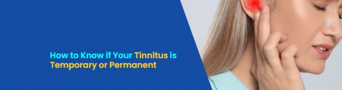 How to Know if Your Tinnitus is Temporary or Permanent?