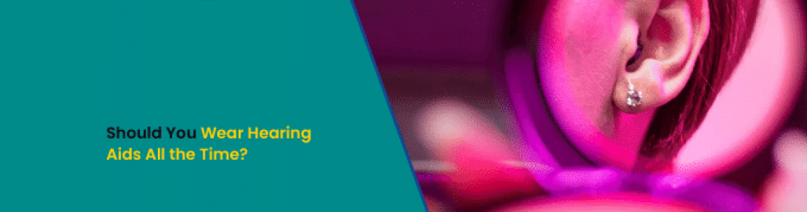 Should You Wear Hearing Aids All the Time?