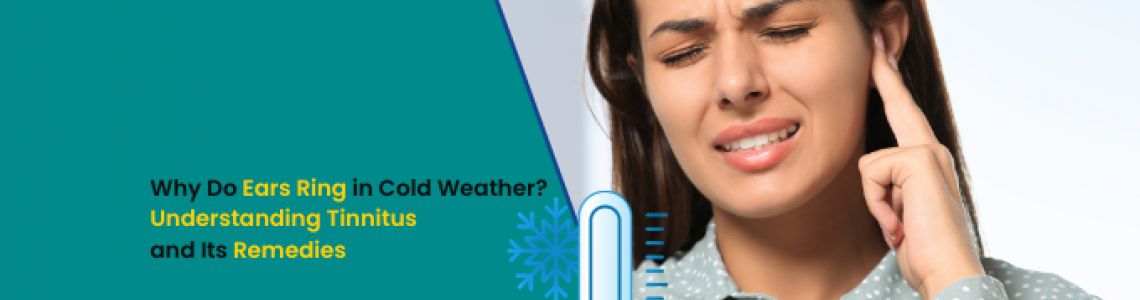 Why Do Ears Ring in Cold Weather? Understanding Tinnitus and Its Remedies