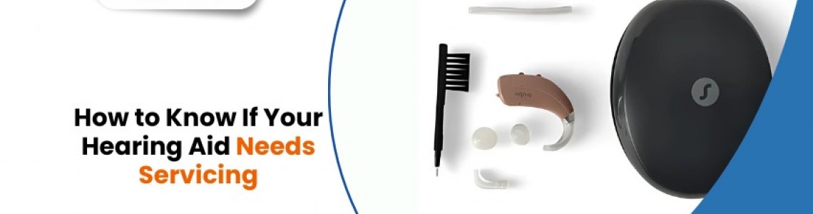 How to Know If Your Hearing Aid Needs Servicing
