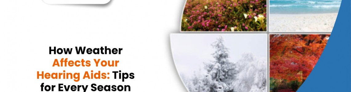 How Weather Affects Your Hearing Aids: Tips for Every Season