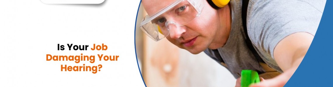 Is Your Job Damaging Your Hearing?