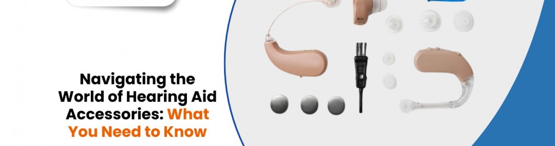 Navigating the World of Hearing Aid Accessories: What You Need to Know