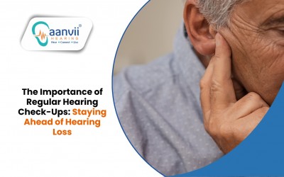 The Importance of Regular Hearing Check-Ups: Staying Ahead of Hearing Loss