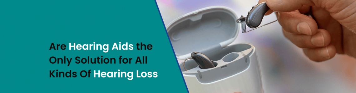 Are Hearing Aids the Only Solution for All Kinds Of Hearing Loss?