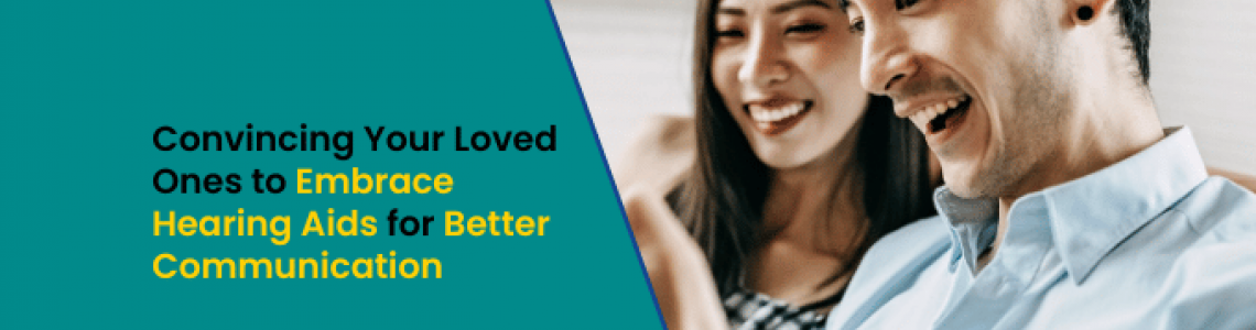 Convincing Your Loved Ones to Embrace Hearing Aids for Better Communication