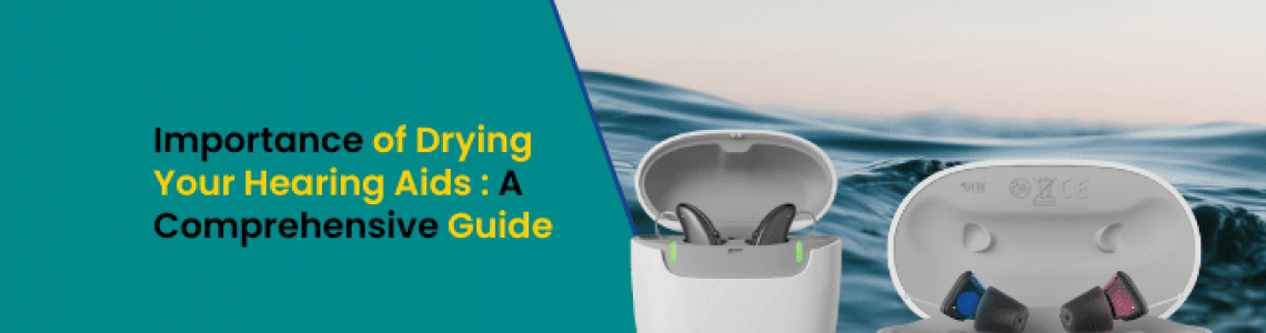 The Importance of Drying Your Hearing Aids: A Comprehensive Guide