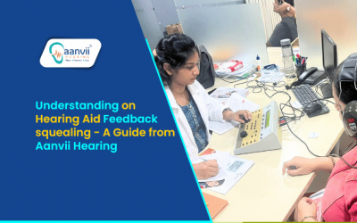 Understanding and Addressing Hearing Aid Feedback/squealing - A Guide from Aanvii Hearing