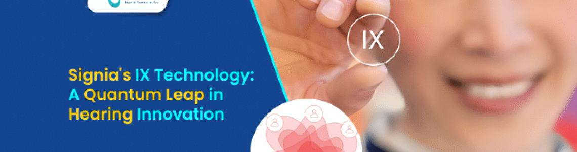 Unveiling Signia's IX Technology: A Quantum Leap in Hearing Innovation