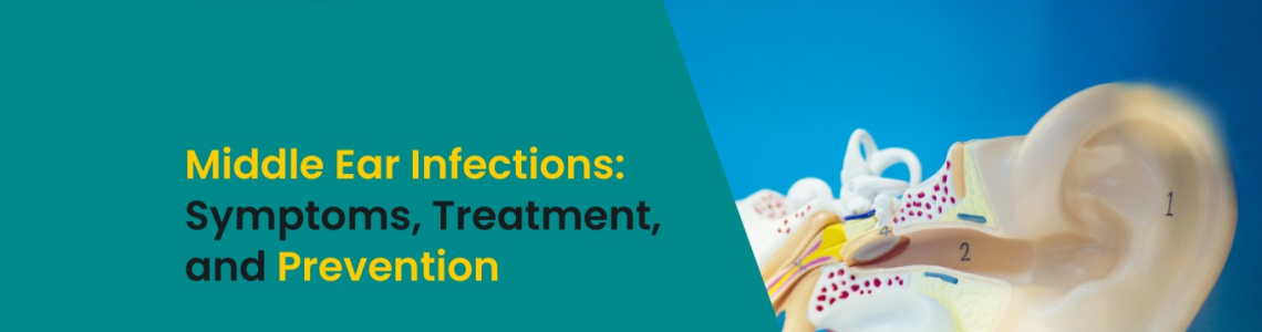 Middle Ear Infections: Symptoms, Treatment, and Prevention