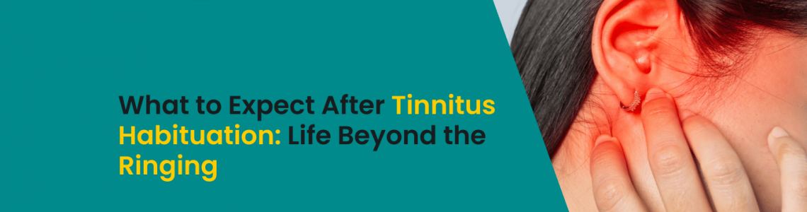 What to Expect After Tinnitus Habituation: Life Beyond the Ringing? | Aanvii Hearing