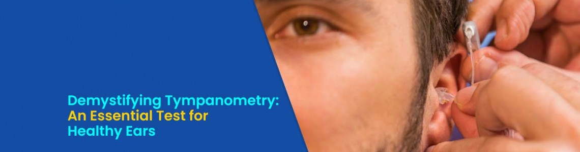 Demystifying Tympanometry: An Essential Test for Healthy Ears