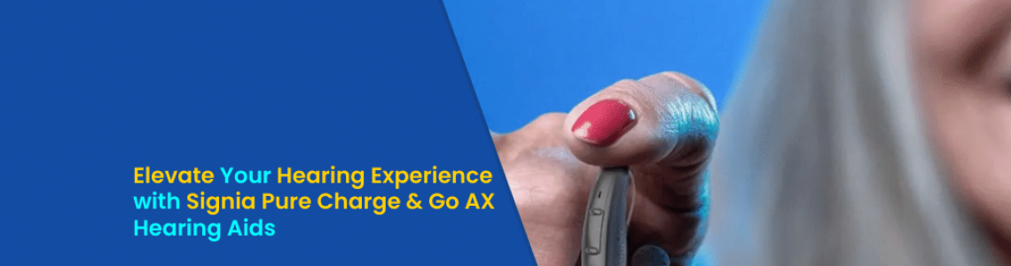 Elevate Your Hearing Experience with Signia Pure Charge & Go AX Hearing Aids