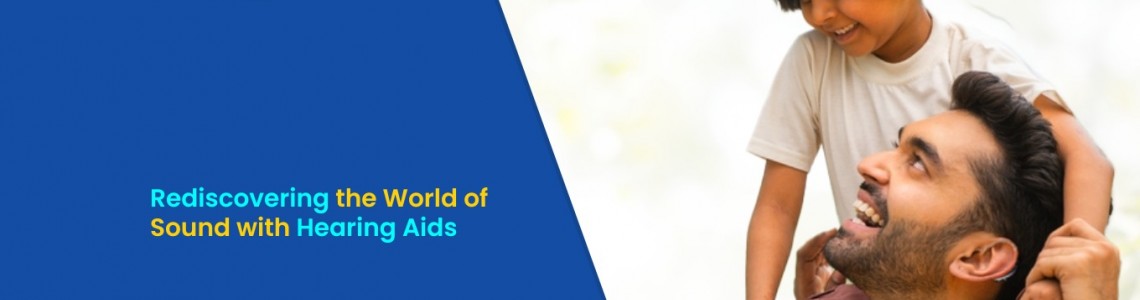 Rediscovering the World of Sound with Hearing Aids