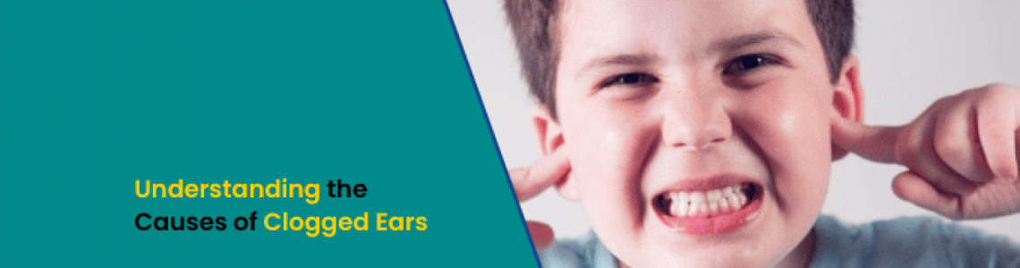 Understanding the Causes of Clogged Ears