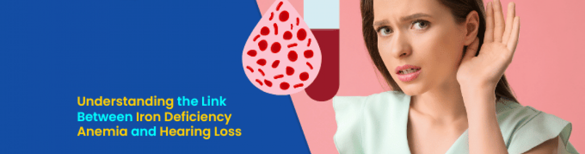 Understanding the Link Between Iron Deficiency Anemia and Hearing Loss