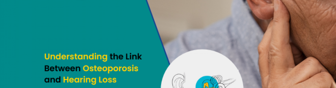 Understanding the Link Between Osteoporosis and Hearing Loss